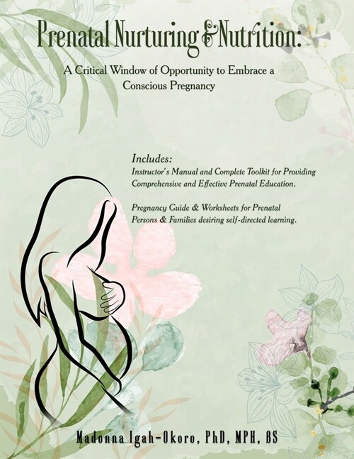 Prenatal Nurturing & Nutrition: A Critical Window of Opportunity to Embrace a Conscious Pregnancy (Paperback)