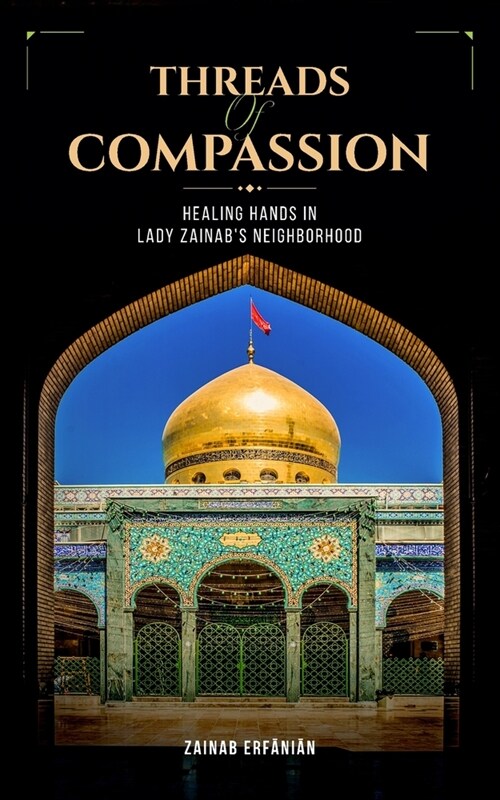 Threads of Compassion- Healing Hands in Lady Zainabs Neighborhood (Paperback)