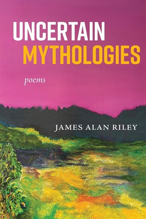 Uncertain Mythologies: poems (Paperback)