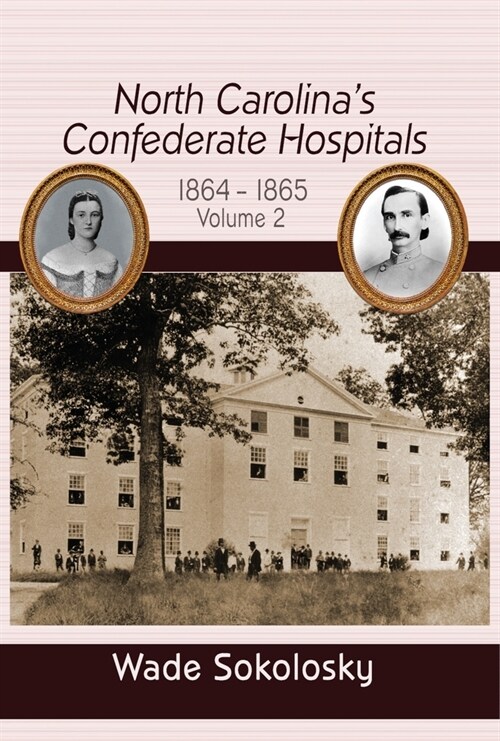 North Carolinas Confederate Hospitals: Volume II, 1864-1865 (Hardcover)