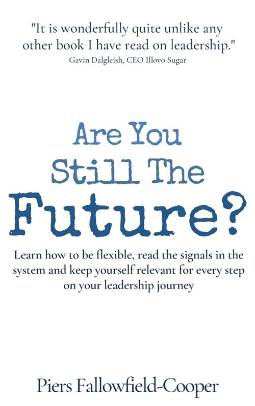 Are You Still The Future?: Learn how to be flexible, read the signals in the system and keep yourself relevant for every step on your leadership (Hardcover)