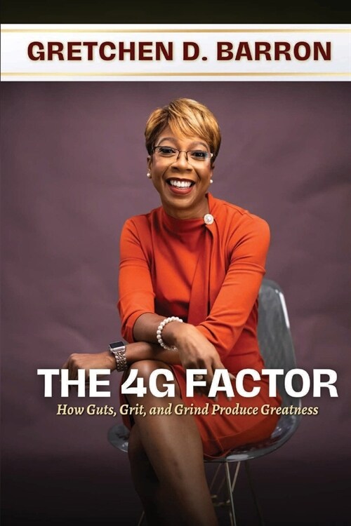 The 4G Factor: How Guts, Grit, and Grind Produce Greatness (Paperback)