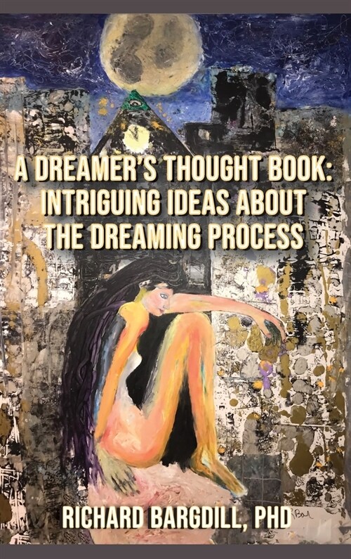 A Dreamers Thought Book: Intriguing Ideas about the Dreaming Process (Hardcover)