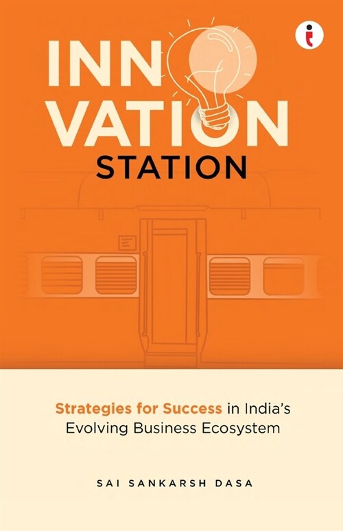 Innovation Station: Strategies for Success in Indias Evolving Business Ecosystem (Paperback)