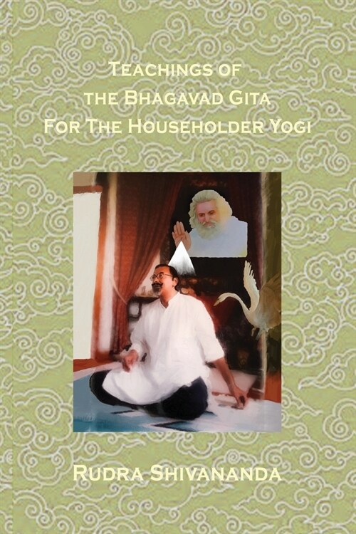 Teachings Of The Bhagavad Gita For The Householder Yogi (Paperback)