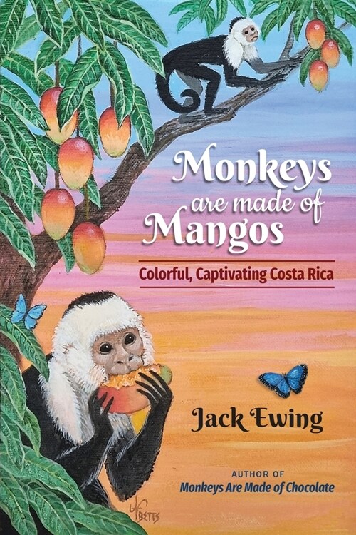 Monkeys Are Made of Mangos: Colorful, Captivating Costa Rica (Paperback)