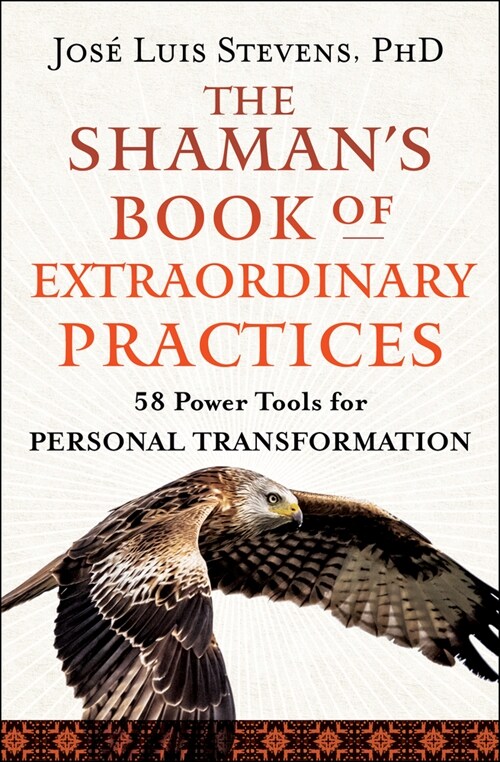 The Shamans Book of Extraordinary Practices: 58 Power Tools for Personal Transformation (Paperback)