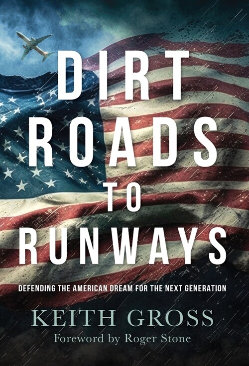 Dirt Roads to Runways: Defending the American Dream for the Next Generation (Hardcover)