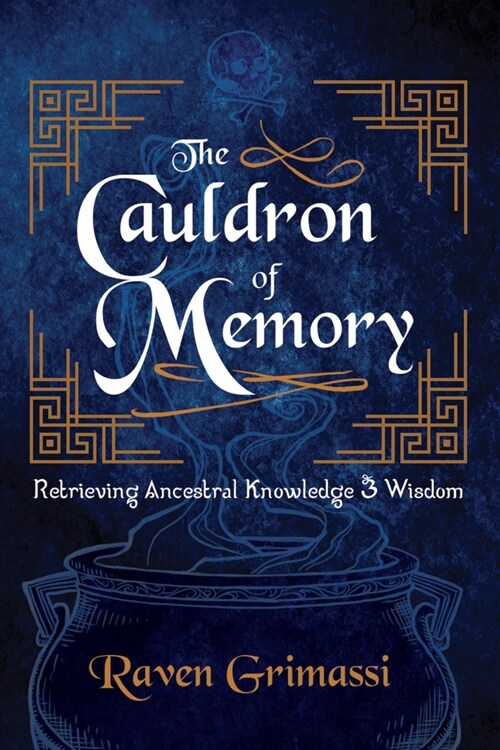 The Cauldron of Memory: Retrieving Ancestral Knowledge & Wisdom (Paperback)