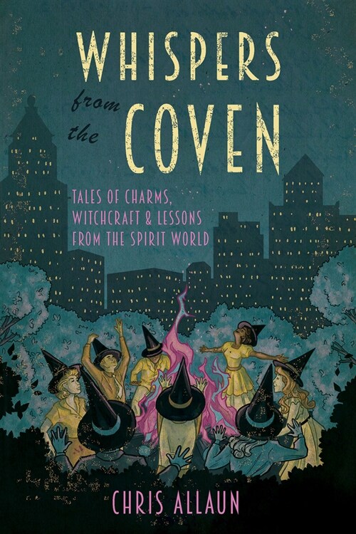 Whispers from the Coven: Tales of Charms, Witchcraft & Lessons from the Spirit World (Paperback)