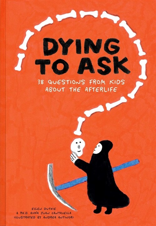 Dying to Ask: 38 Questions from Kids about Death (Hardcover)
