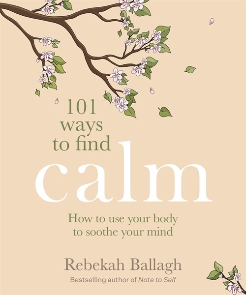 101 Ways to Find Calm: How to Use Your Body to Soothe Your Mind (Paperback)