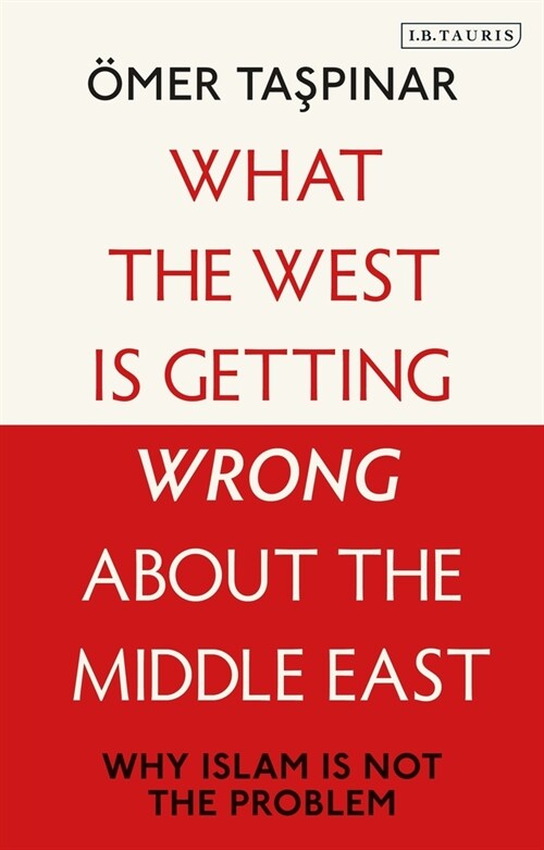 What the West is Getting Wrong about the Middle East : Why Islam is Not the Problem (Paperback)