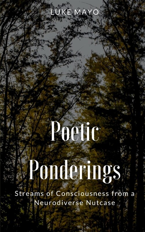 Poetic Ponderings- Streams of Consciousness from a Neurodiverse Nutcase (Paperback)