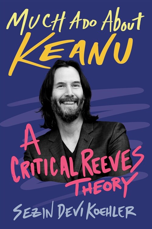 Much ADO about Keanu: A Critical Reeves Theory (Hardcover)