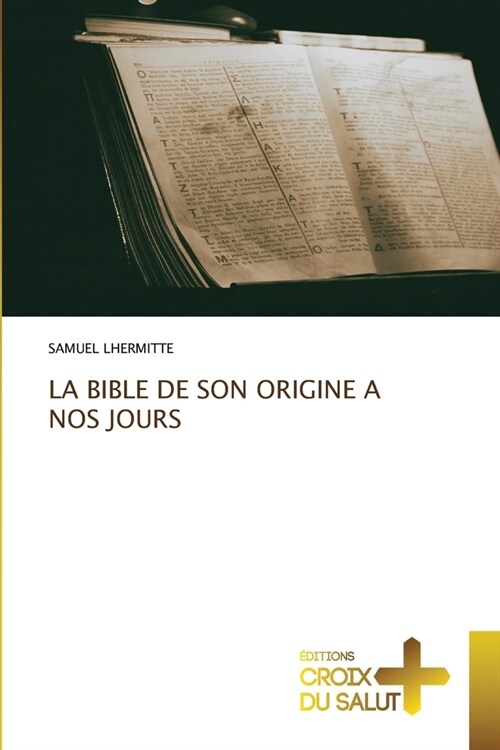 La Bible de Son Origine a Nos Jours (Paperback)