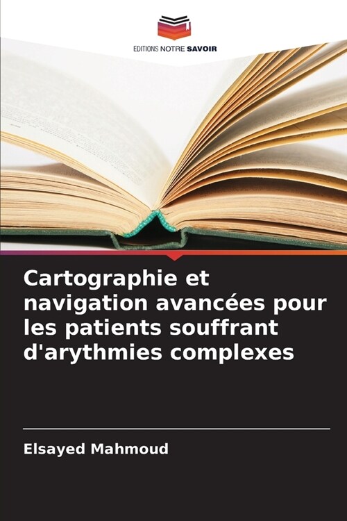 Cartographie et navigation avanc?s pour les patients souffrant darythmies complexes (Paperback)