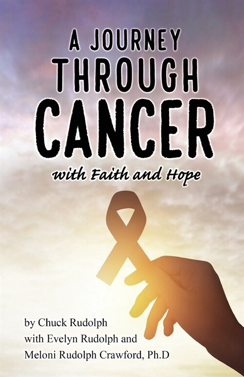 A Journey Through Cancer, with Faith and Hope (Paperback)