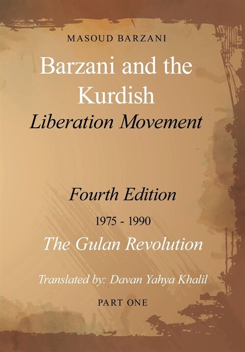 Barzani and the Kurdish Liberation Movement: Fourth Edition, 1975-1990 - The Gulan Revolution, Part One (Hardcover)