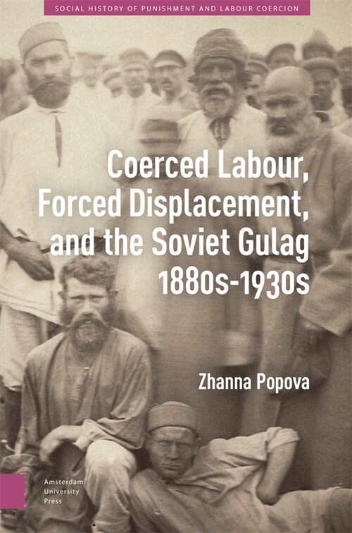 Coerced Labour, Forced Displacement, and the Soviet Gulag, 1880s-1930s (Hardcover)