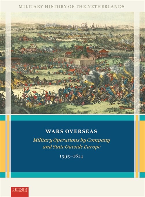 Wars Overseas: Military Operations by Company and State Outside Europe 1595-1814 (Hardcover)