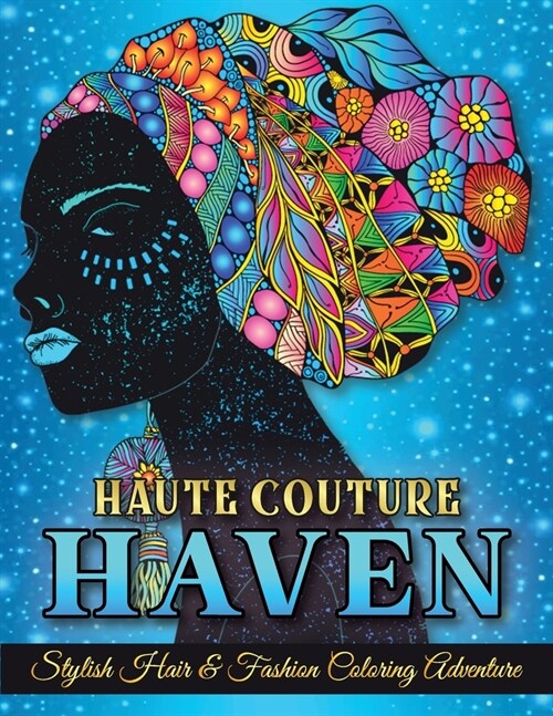 Haute Couture Haven. Stylish Hair & Fashion Coloring Adventure. Beautiful Hair Designs and Fashion, Coloring Book For Adults & Teenagers. (Paperback)