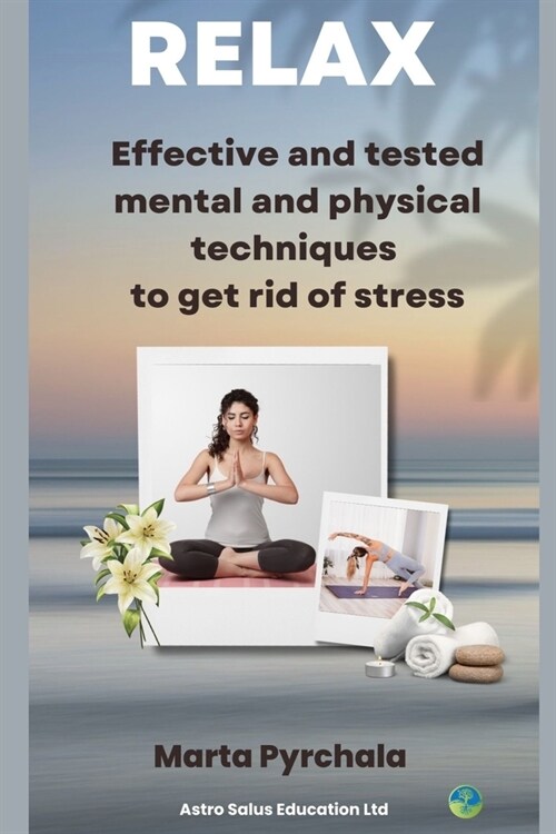 RELAX and get rid of stress: With effective and tested mental and physical techniques (Paperback)