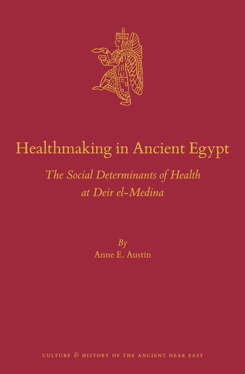 Healthmaking in Ancient Egypt: The Social Determinants of Health at Deir El-Medina (Hardcover)