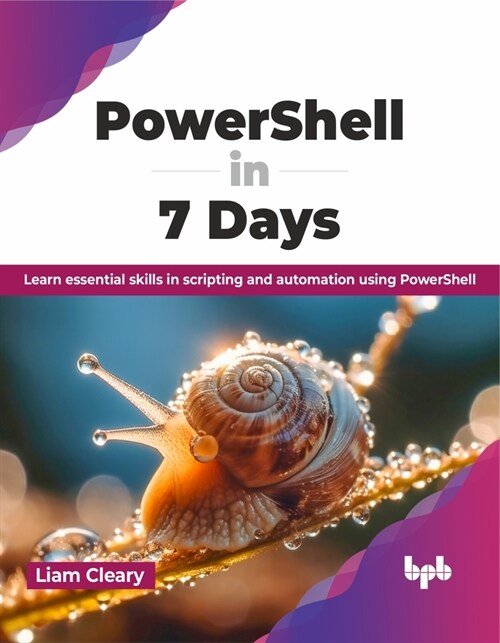Powershell in 7 Days: Learn Essential Skills in Scripting and Automation Using Powershell (Paperback)