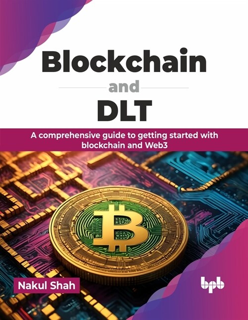 Blockchain and Dlt: A Comprehensive Guide to Getting Started with Blockchain and Web3 (Paperback)