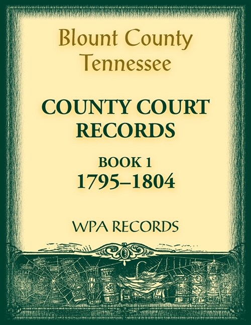 Blount County, Tennessee, County Court Records, 1795-1804 (Paperback)
