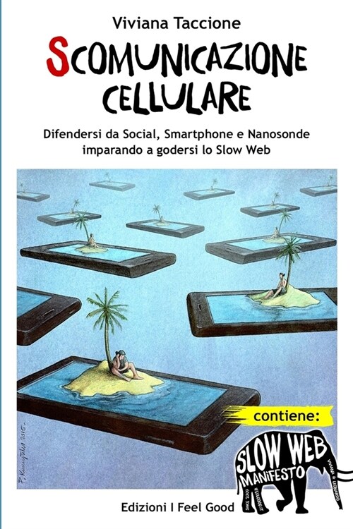 Scomunicazione Cellulare: Difendersi da Social, Smartphone e Nanosonde imparando a godersi lo Slow Web (Paperback)