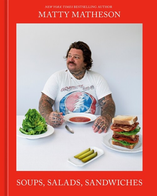 Matty Matheson: Soups, Salads, Sandwiches: A Cookbook (Hardcover)