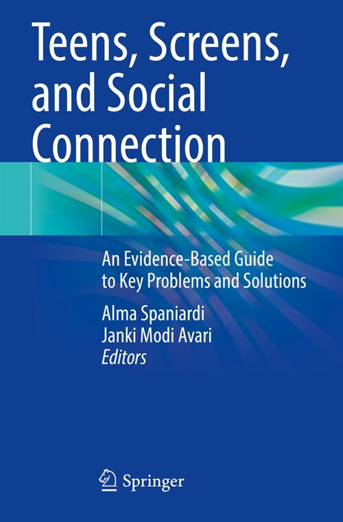 Teens, Screens, and Social Connection: An Evidence-Based Guide to Key Problems and Solutions (Paperback, 2023)