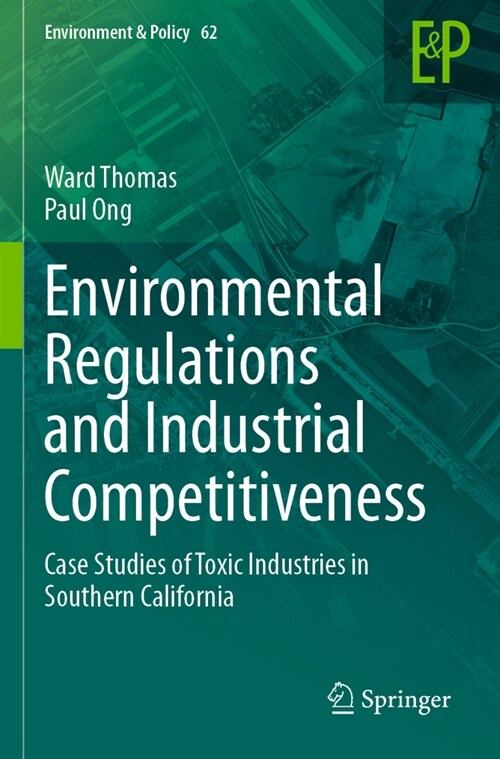 Environmental Regulations and Industrial Competitiveness: Case Studies of Toxic Industries in Southern California (Paperback, 2023)