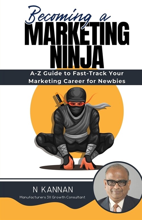 Becoming a MARKETING NINJA: A-Z Guide to Fast-Track Your Marketing Career for Newbies (Paperback)