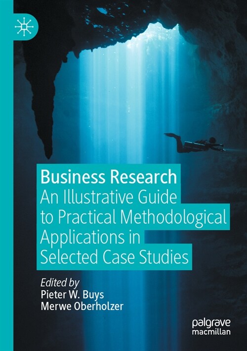 Business Research: An Illustrative Guide to Practical Methodological Applications in Selected Case Studies (Paperback, 2023)