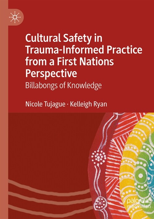 Cultural Safety in Trauma-Informed Practice from a First Nations Perspective: Billabongs of Knowledge (Paperback, 2023)