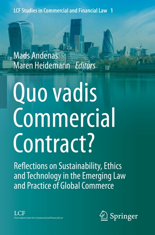 Quo Vadis Commercial Contract?: Reflections on Sustainability, Ethics and Technology in the Emerging Law and Practice of Global Commerce (Paperback, 2023)