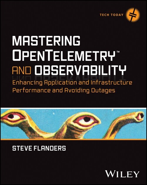 Mastering Opentelemetry and Observability: Enhancing Application and Infrastructure Performance and Avoiding Outages (Paperback)