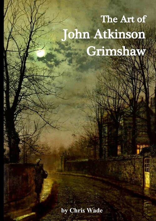 The Art of John Atkinson Grimshaw (Paperback)
