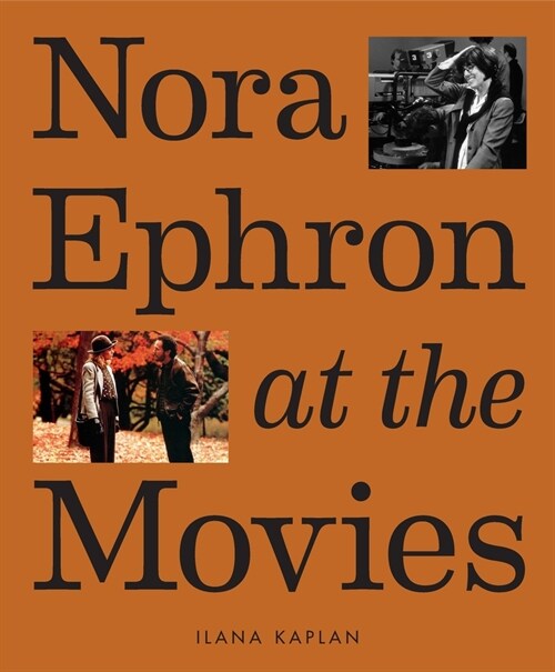 Nora Ephron at the Movies: A Visual Celebration of the Writer and Director Behind When Harry Met Sally, Youve Got Mail, Sleepless in Seattle, an (Hardcover)