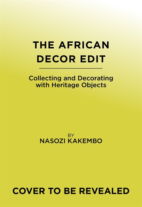 The African Decor Edit: Collecting and Decorating with Heritage Objects (Hardcover)