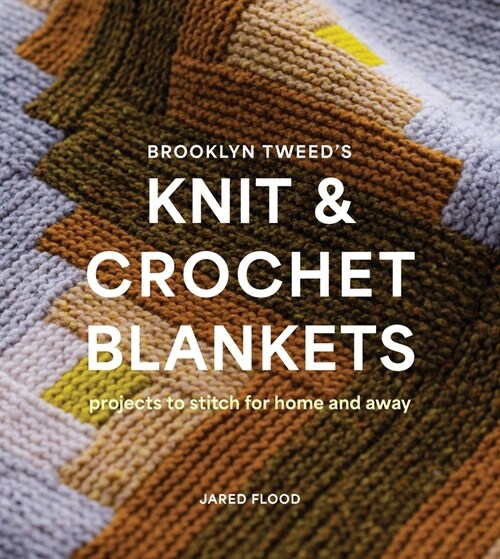 Brooklyn Tweeds Knit and Crochet Blankets: Projects to Stitch for Home and Away (Paperback)