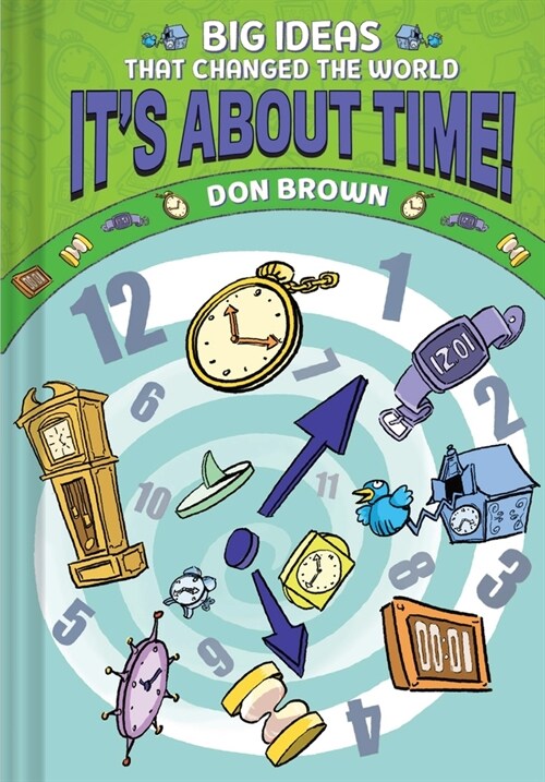 Its about Time!: Big Ideas That Changed the World #6 (a Nonfiction Graphic Novel) (Hardcover)