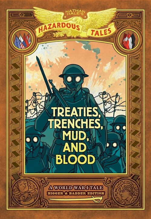 Treaties, Trenches, Mud, and Blood: Bigger & Badder Edition (Nathan Hales Hazardous Tales #4): A World War I Tale (a Graphic Novel) (Hardcover)