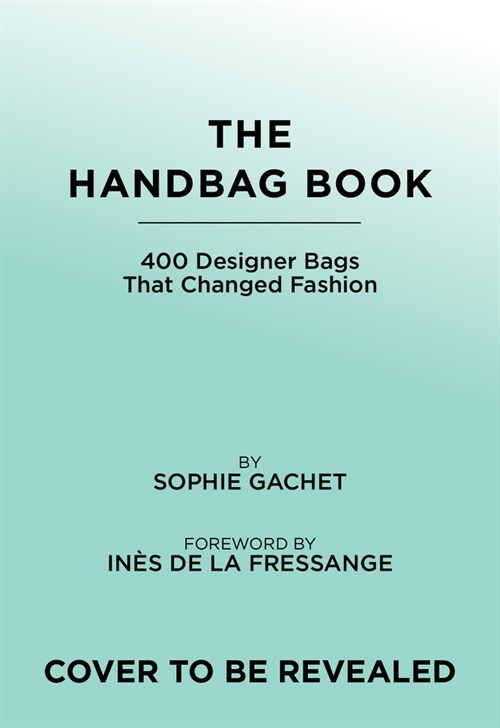 The Handbag Book: 400 Designer Bags That Changed Fashion (Hardcover)