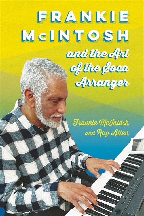 Frankie McIntosh and the Art of the Soca Arranger (Hardcover, Hardback)