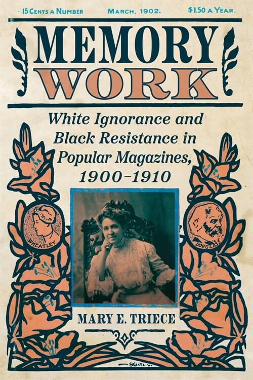 Memory Work: White Ignorance and Black Resistance in Popular Magazines, 1900-1910 (Hardcover)