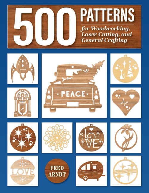 500 Patterns for Woodworking, Laser Cutting, and General Crafting: Full-Size Plans (Paperback)